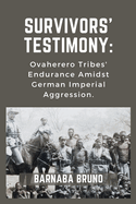 Survivors' Testimony: Ovaherero Tribes' Endurance Amidst German Imperial Aggression