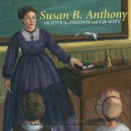 Susan B. Anthony: Fighter for Freedom and Equalilty - Slade, Suzanne