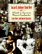 Susan B. Anthony Slept Here: A Guide to American Women's Landmarks - Sherr, Lynn, and Kazickas, Jurate, and Kazikas, Jurate