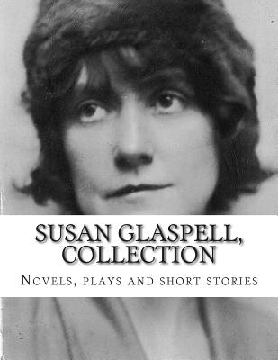 Susan Glaspell, Collection Novels, plays and short stories - Glaspell, Susan