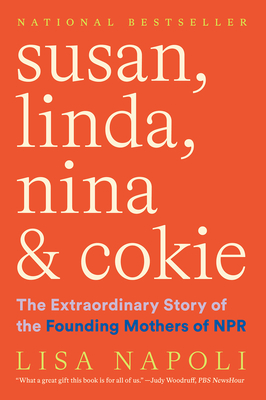 Susan, Linda, Nina & Cokie: The Extraordinary Story of the Founding Mothers of NPR - Napoli, Lisa