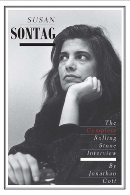 Susan Sontag: The Complete Rolling Stone Interview - Cott, Jonathan