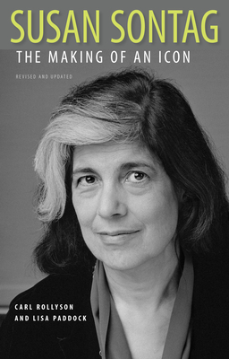 Susan Sontag: The Making of an Icon - Rollyson, Carl, and Paddock, Lisa