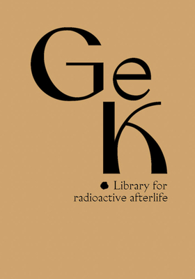 Susanne Kriemann: Ge(ssenwiese), K(anigsberg): Library for Radioactive Afterlife - Kriemann, Susanne (Text by), and Lasch, Cassandra Edlefsen (Editor), and Wilson, Eva (Text by)