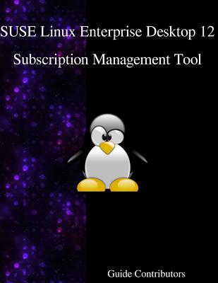 SUSE Linux Enterprise Desktop 12 - Subscription Management Tool - Contributors, Guide