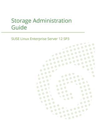 SUSE Linux Enterprise Server 12 - Storage Administration Guide - Suse LLC