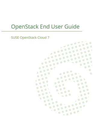 SUSE OpenStack Cloud 7: OpenStack End User Guide - Suse LLC