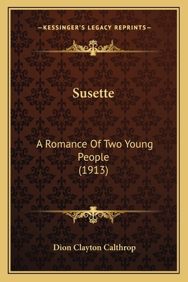 Susette: A Romance of Two Young People (1913) - Calthrop, Dion Clayton