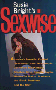 Susie Bright's Sexwise: America's Favorite X-Rated Intellectual Does Dan Quayle, Catharine MacKinnon, Stephen King, Camille Paglia, Nicholson Baker, Madonna, and the Black Panthers