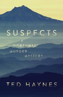 Suspects: A Northwest Murder Mystery - Haynes, Ted