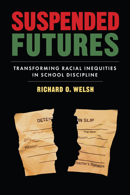 Suspended Futures: Transforming Racial Inequities in School Discipline - Welsh, Richard O, and Milner, H Richard (Editor)
