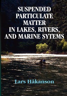 Suspended Particulate Matter in Lakes, Rivers, and Marine Systems - Hakanson, Lars