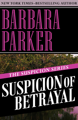Suspicion of Betrayal - Parker, Barbara, Dr., PhD, RN, Faan