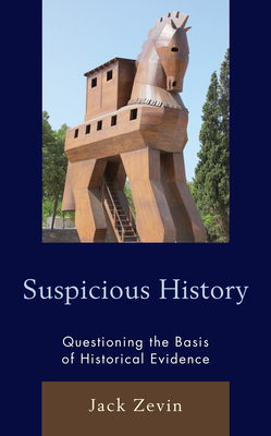 Suspicious History: Questioning the Basis of Historical Evidence - Zevin, Jack