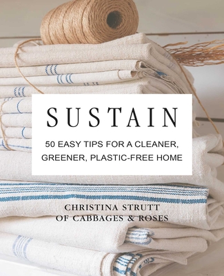 Sustain: 50 Easy Tips for a Cleaner, Greener, Plastic-Free Home - Strutt, Christina