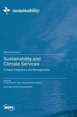 Sustainability and Climate Services: Critique, Integration, and Reimagination - Herrick, Charles (Guest editor), and Vogel, Jason (Guest editor), and Anderson, Glen (Guest editor)