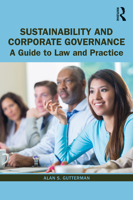 Sustainability and Corporate Governance: A Guide to Law and Practice - Gutterman, Alan S