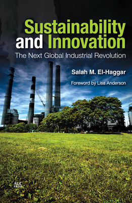 Sustainability and Innovation: The Next Global Industrial Revolution - El-Haggar, Salah M., and Anderson, Lisa (Foreword by)
