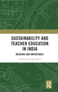 Sustainability and Teacher Education in India: Meaning and Importance