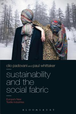 Sustainability and the Social Fabric: Europe's New Textile Industries - Padovani, Clio, and Whittaker, Paul