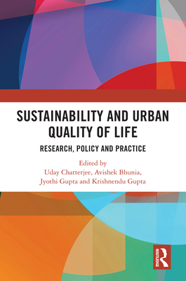 Sustainability and Urban Quality of Life: Research, Policy and Practice - Chatterjee, Uday (Editor), and Bhunia, Avishek (Editor), and Gupta, Jyothi (Editor)