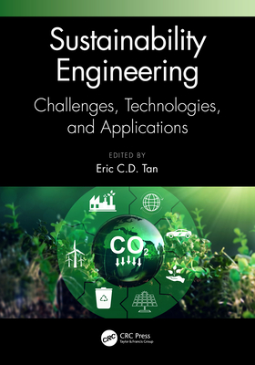 Sustainability Engineering: Challenges, Technologies, and Applications - Tan, Eric C D (Editor)