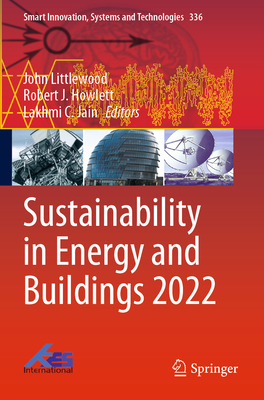 Sustainability in Energy and Buildings 2022 - Littlewood, John (Editor), and Howlett, Robert J (Editor), and Jain, Lakhmi C (Editor)