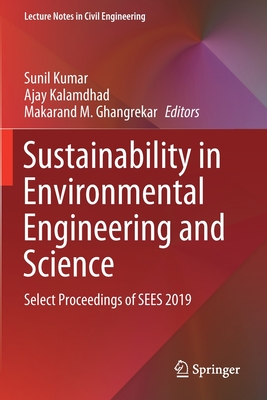 Sustainability in Environmental Engineering and Science: Select Proceedings of SEES 2019 - Kumar, Sunil (Editor), and Kalamdhad, Ajay (Editor), and Ghangrekar, Makarand M. (Editor)