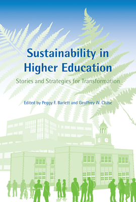 Sustainability in Higher Education: Stories and Strategies for Transformation - Barlett, Peggy F. (Editor), and Chase, Geoffrey W. (Editor)