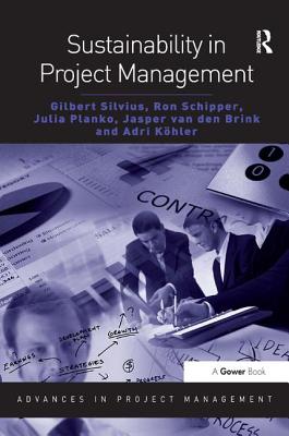 Sustainability in Project Management - Silvius, Gilbert, and Schipper, Ron, and Planko, Julia