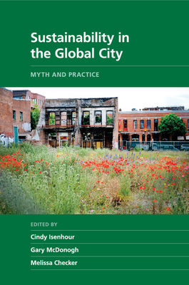 Sustainability in the Global City: Myth and Practice - Isenhour, Cindy (Editor), and McDonogh, Gary (Editor), and Checker, Melissa (Editor)