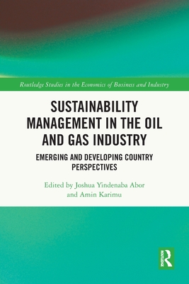 Sustainability Management in the Oil and Gas Industry: Emerging and Developing Country Perspectives - Abor, Joshua Yindenaba (Editor), and Karimu, Amin (Editor)