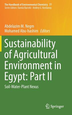 Sustainability of Agricultural Environment in Egypt: Part II: Soil-Water-Plant Nexus - Negm, Abdelazim M (Editor), and Abu-Hashim, Mohamed (Editor)