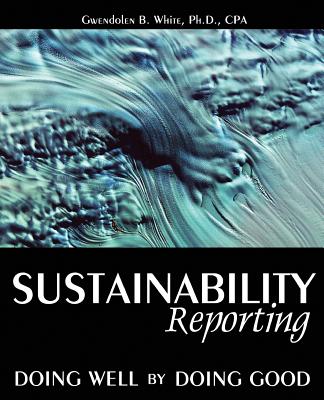 Sustainability Reporting: Doing Well by Doing Good - White, Gwendolen B