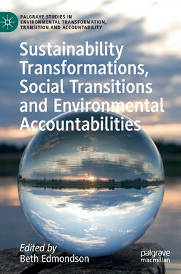 Sustainability Transformations, Social Transitions and Environmental Accountabilities - Edmondson, Beth (Editor)