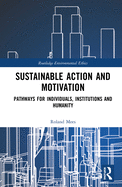 Sustainable Action and Motivation: Pathways for Individuals, Institutions and Humanity