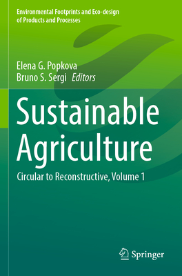 Sustainable Agriculture: Circular to Reconstructive, Volume 1 - Popkova, Elena G. (Editor), and Sergi, Bruno S. (Editor)