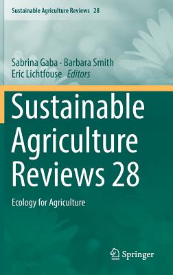 Sustainable Agriculture Reviews 28: Ecology for Agriculture - Gaba, Sabrina (Editor), and Smith, Barbara, PhD, RN, FACSM, Faan (Editor), and Lichtfouse, Eric (Editor)