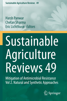 Sustainable Agriculture Reviews 49: Mitigation of Antimicrobial Resistance Vol 2. Natural and Synthetic Approaches - Panwar, Harsh (Editor), and Sharma, Chetan (Editor), and Lichtfouse, Eric (Editor)