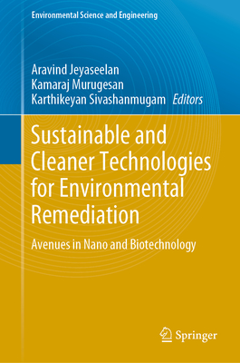 Sustainable and Cleaner Technologies for Environmental Remediation: Avenues in Nano and Biotechnology - Jeyaseelan, Aravind (Editor), and Murugasen, Kamaraj (Editor), and Sivashanmugam, Karthikeyan (Editor)