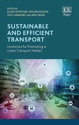 Sustainable and Efficient Transport: Incentives for Promoting a Green Transport Market - Eftestol-Wilhelmsson, Ellen (Editor), and Sankari, Suvi (Editor), and Bask, Anu (Editor)