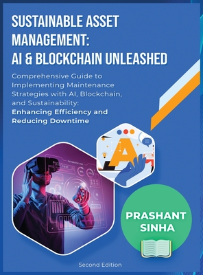 Sustainable Asset Management: AI & Blockchain Unleashed - Sinha, Prashant