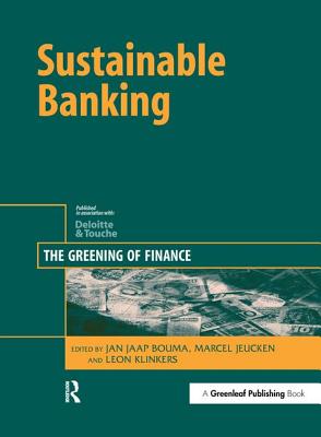 Sustainable Banking: The Greening of Finance - Bouma, Jan Jaap (Editor), and Jeucken, Marcel (Editor), and Klinkers, Leon (Editor)