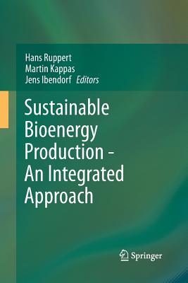 Sustainable Bioenergy Production - An Integrated Approach - Ruppert, Hans (Editor), and Kappas, Martin (Editor), and Ibendorf, Jens (Editor)