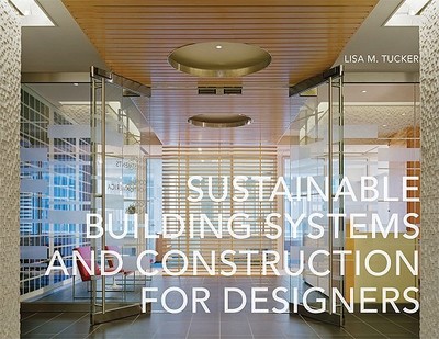 Sustainable Building Systems and Construction for Designers - Tucker, Lisa M