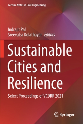 Sustainable Cities and Resilience: Select Proceedings of VCDRR 2021 - Pal, Indrajit (Editor), and Kolathayar, Sreevalsa (Editor)