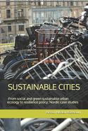 Sustainable Cities: -From social and green sustainable urban ecology to resilience policy-Nordic case studies