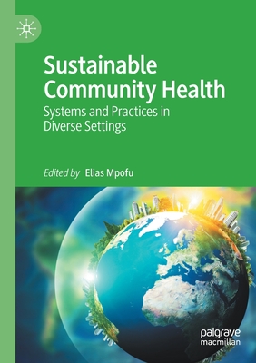 Sustainable Community Health: Systems and Practices in Diverse Settings - Mpofu, Elias (Editor)