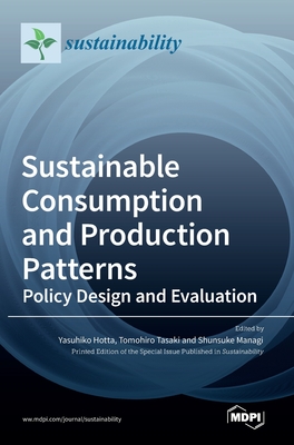 Sustainable Consumption and Production Patterns: Policy Design and Evaluation - Hotta, Yasuhiko (Editor), and Tasaki, Tomohiro (Editor), and Managi, Shunsuke (Editor)
