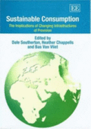 Sustainable Consumption: The Implications of Changing Infrastructures of Provision - Southerton, Dale (Editor), and Chappells, Heather (Editor), and Van Vliet, Bas (Editor)